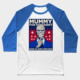 Elect the Mummy for President Baseball T-Shirt